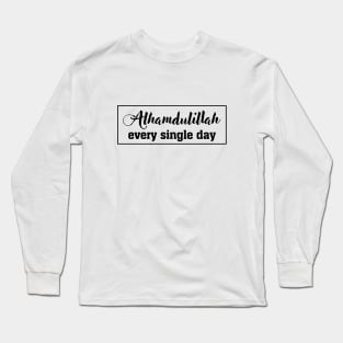 ALHAMDULILLAH EVERY SINGLE DAY Long Sleeve T-Shirt